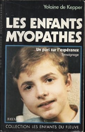 Les Enfants myopathes : Un pari sur l'espérance de Yolaine de Kepper