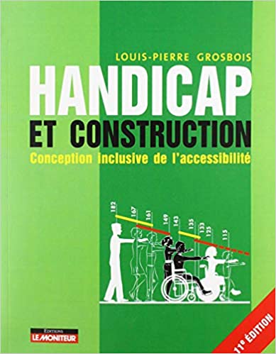 Handicap et construction: Conception inclusive de l'accessibilité 11e édition de Louis-Pierre Grosbois