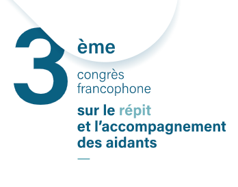 3e congrès francophone sur le répit et l'accompagnement des aidants