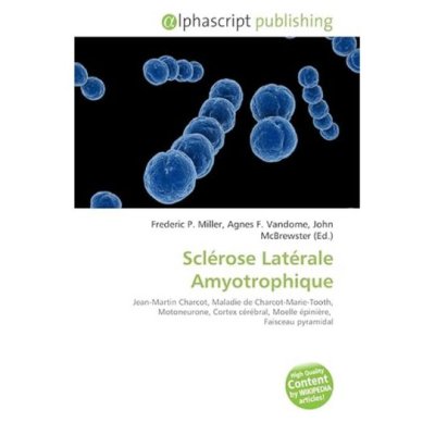 Sclérose Latérale Amyotrophique de Frederic P. Miller, Agnes F. Vandome, John McBrewster