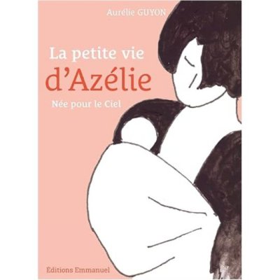 La petite vie d'Azélie: Née pour le ciel de Aurélie Guyon