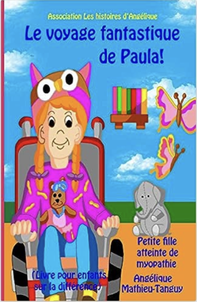Le voyage fantastique de Paula ! Petite fille atteinte de myopathie de Angélique Mathieu-Tanguy