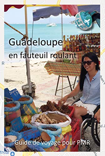Guadeloupe en fauteuil roulant: Guide touristique pour PMR par Tétra Trip